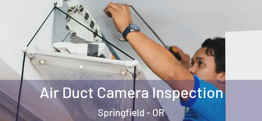 Air Duct Camera Inspection Springfield - OR