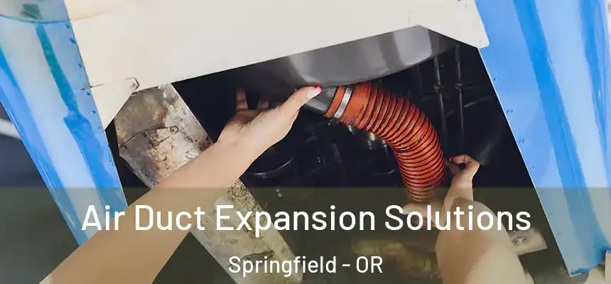  Air Duct Expansion Solutions Springfield - OR