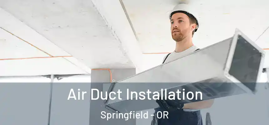  Air Duct Installation Springfield - OR
