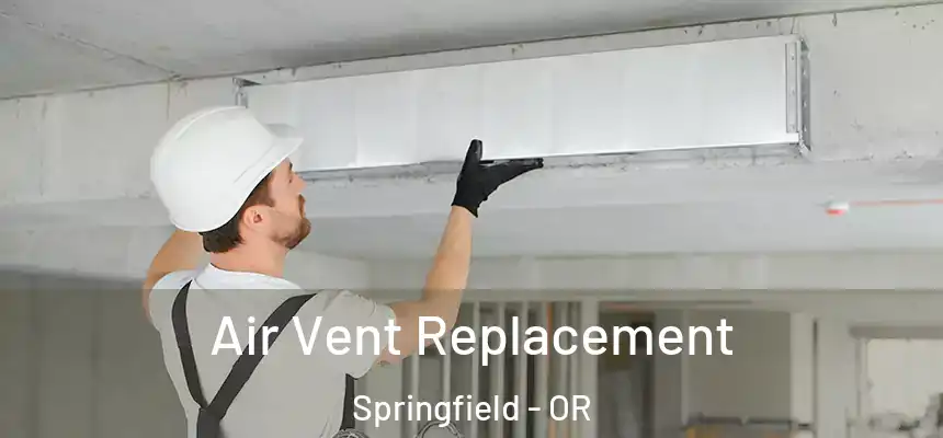 Air Vent Replacement Springfield - OR