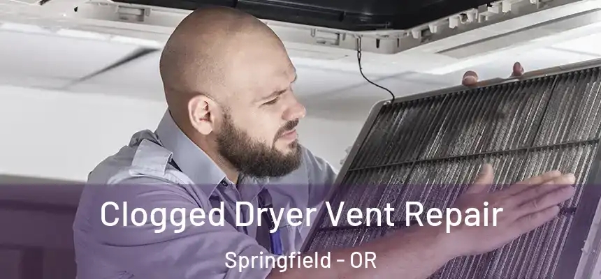  Clogged Dryer Vent Repair Springfield - OR