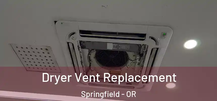 Dryer Vent Replacement Springfield - OR