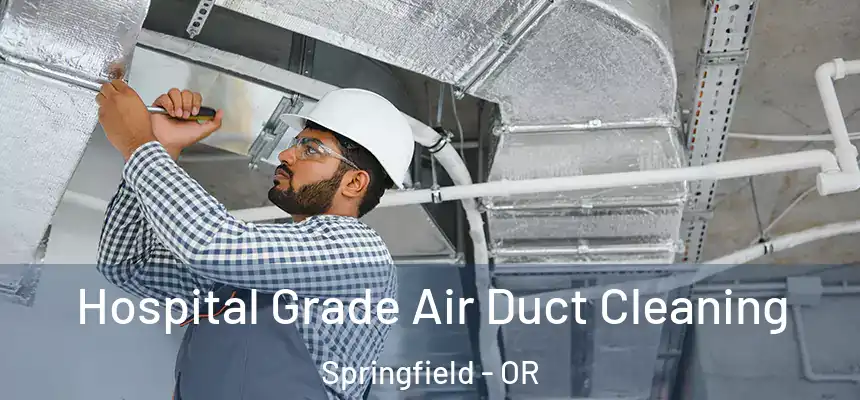 Hospital Grade Air Duct Cleaning Springfield - OR