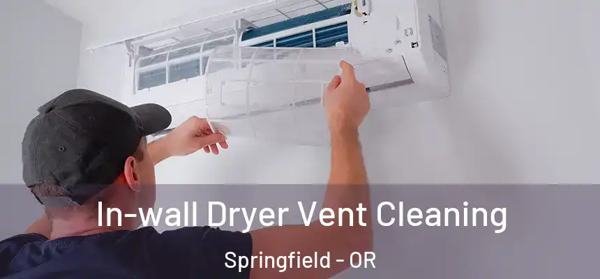 In-wall Dryer Vent Cleaning Springfield - OR