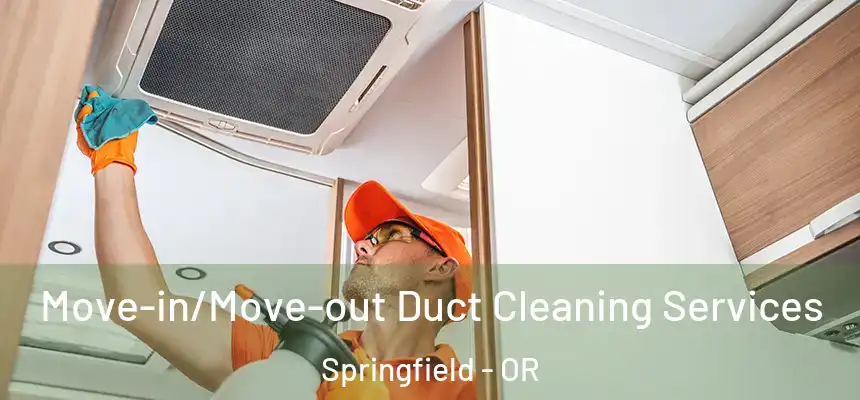 Move-in/Move-out Duct Cleaning Services Springfield - OR