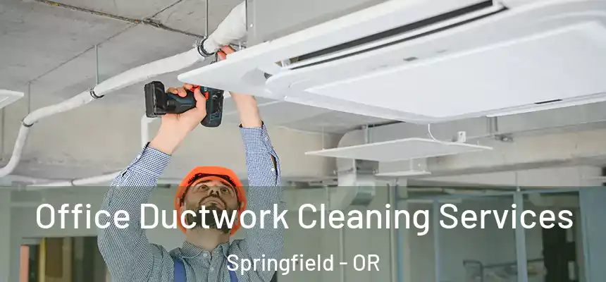  Office Ductwork Cleaning Services Springfield - OR