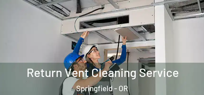 Return Vent Cleaning Service Springfield - OR