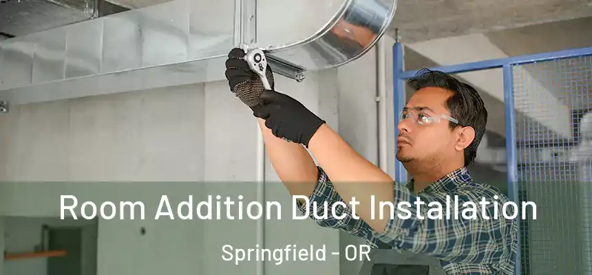  Room Addition Duct Installation Springfield - OR