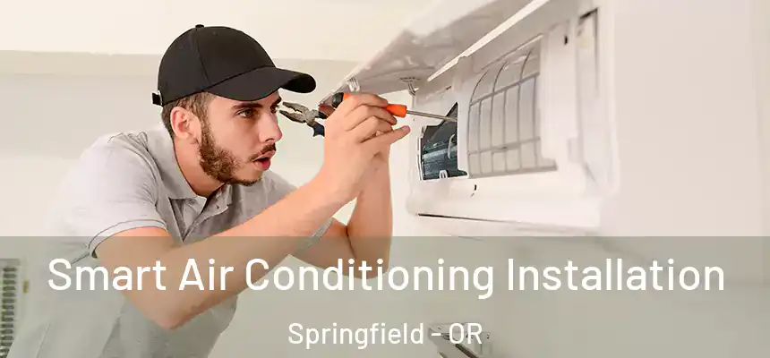 Smart Air Conditioning Installation Springfield - OR