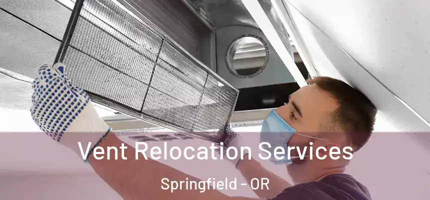  Vent Relocation Services Springfield - OR