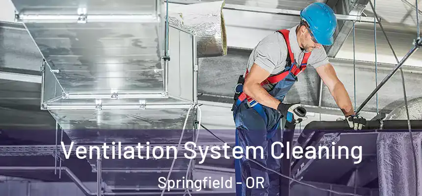 Ventilation System Cleaning Springfield - OR