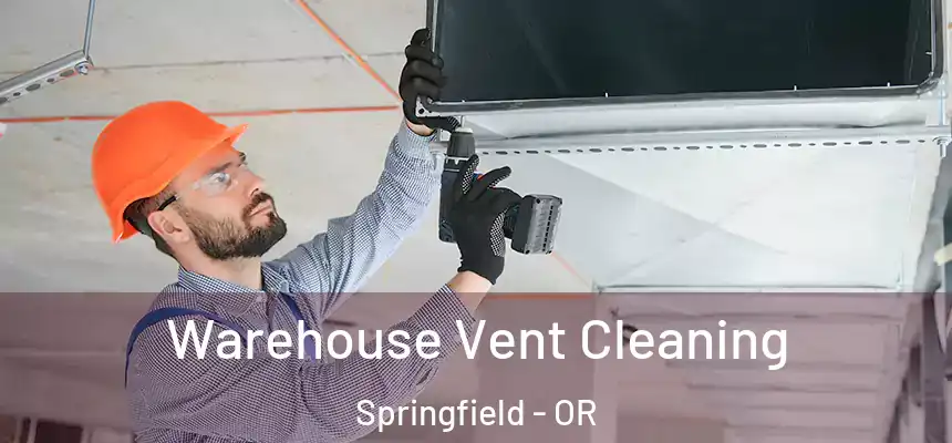 Warehouse Vent Cleaning Springfield - OR